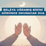 Belâya Uğramış Birini Görünce Okunacak Dua