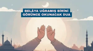 Belâya Uğramış Birini Görünce Okunacak Dua