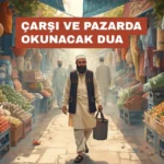 Çarşı ve Pazarda Okunacak Dua