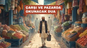 Çarşı ve Pazarda Okunacak Dua