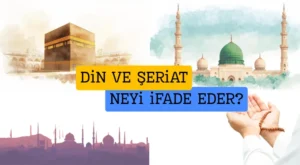 Din Nedir? Din ve Şeriat Neyi İfade Eder?