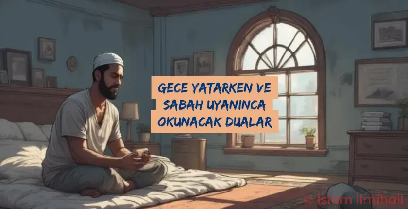 Gece Yatarken ve Sabah Uyanınca Okunacak Dualar