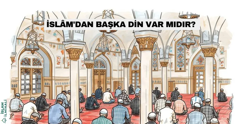 İslâm’dan Başka Din Var Mıdır?