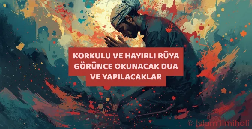 Korkulu ve Hayırlı Rüya Görünce Okunacak Dua ve Yapılacaklar