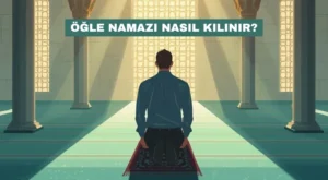 Öğle Namazı Nasıl Kılınır?