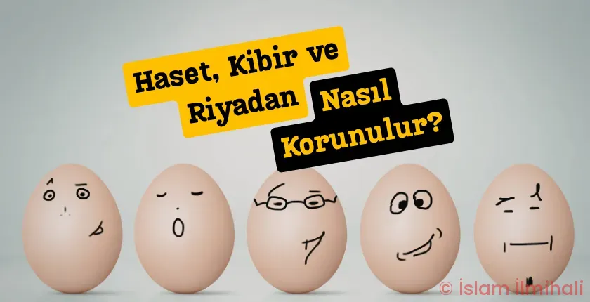 Kalp Temizliği Nedir? Haset, Kibir ve Riyadan Nasıl Korunulur?