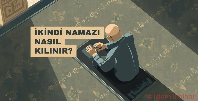 İkindi Namazı Nasıl Kılınır? İkindi Namazı Nasıl Kılınır?