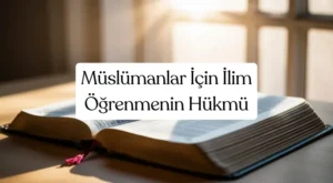 İlmihal Nedir? Müslümanlar İçin İlim Öğrenmenin Hükmü