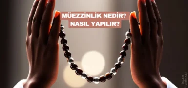Müezzinlik Nedir? Nasıl Yapılır?