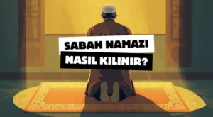 Sabah Namazı Nasıl Kılınır?